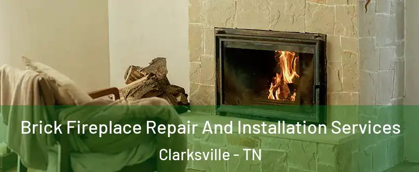 Brick Fireplace Repair And Installation Services Clarksville - TN