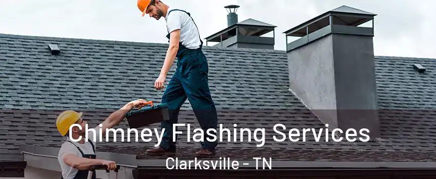 Chimney Flashing Services Clarksville - TN