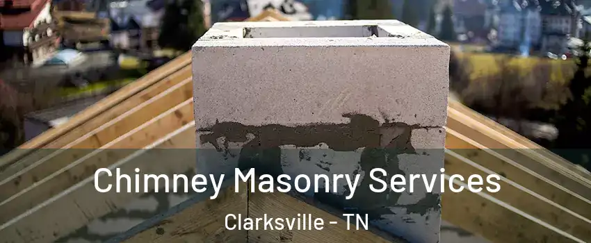 Chimney Masonry Services Clarksville - TN
