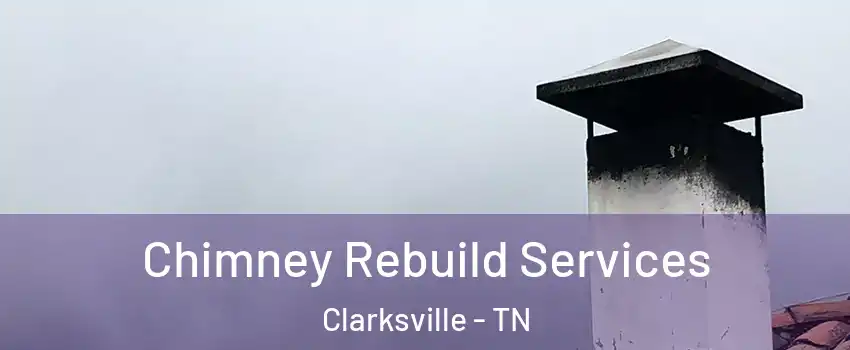 Chimney Rebuild Services Clarksville - TN