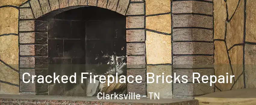 Cracked Fireplace Bricks Repair Clarksville - TN