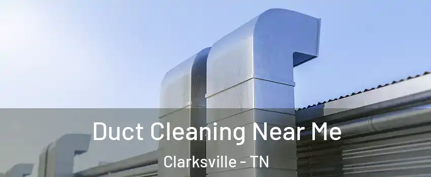 Duct Cleaning Near Me Clarksville - TN