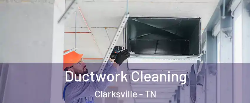 Ductwork Cleaning Clarksville - TN