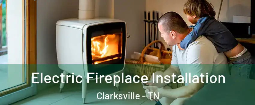 Electric Fireplace Installation Clarksville - TN