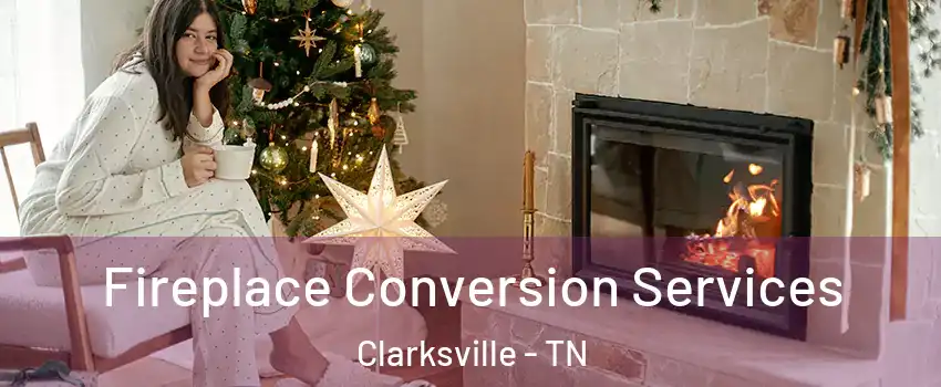 Fireplace Conversion Services Clarksville - TN