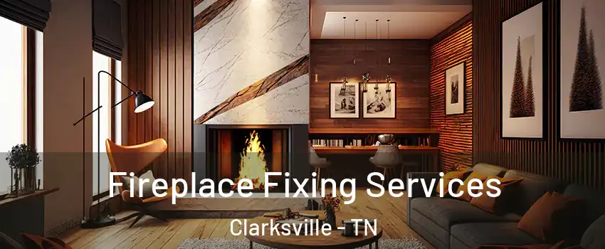 Fireplace Fixing Services Clarksville - TN