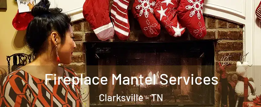 Fireplace Mantel Services Clarksville - TN
