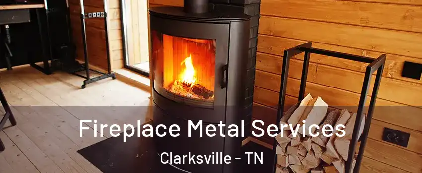 Fireplace Metal Services Clarksville - TN
