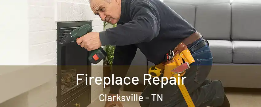 Fireplace Repair Clarksville - TN