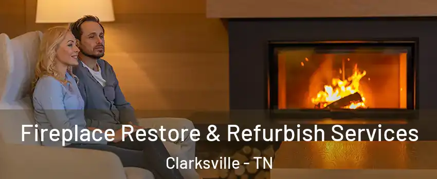 Fireplace Restore & Refurbish Services Clarksville - TN