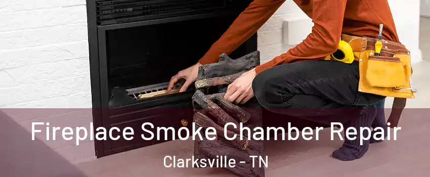 Fireplace Smoke Chamber Repair Clarksville - TN