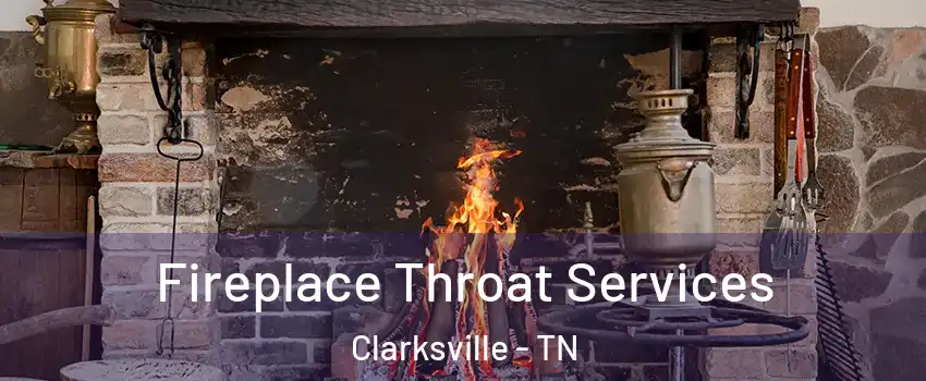 Fireplace Throat Services Clarksville - TN