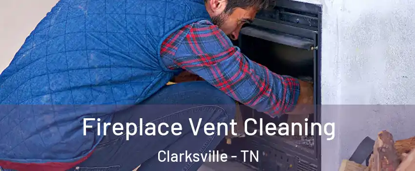 Fireplace Vent Cleaning Clarksville - TN
