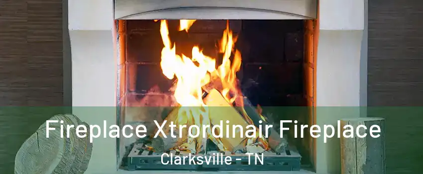 Fireplace Xtrordinair Fireplace Clarksville - TN