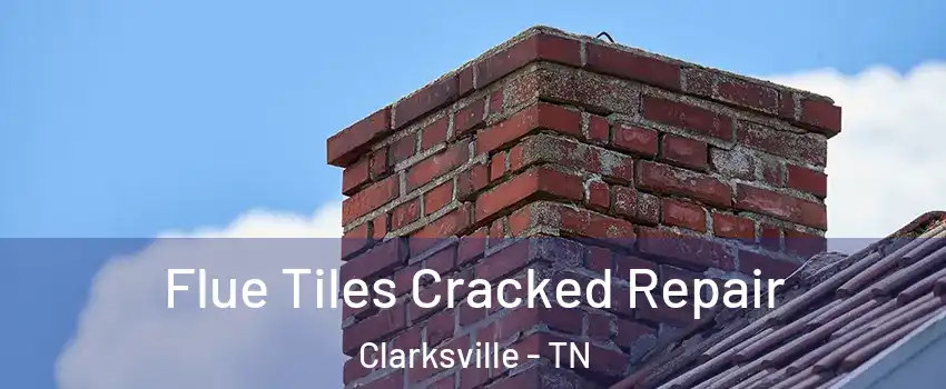 Flue Tiles Cracked Repair Clarksville - TN