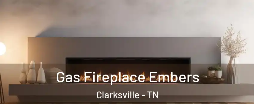 Gas Fireplace Embers Clarksville - TN