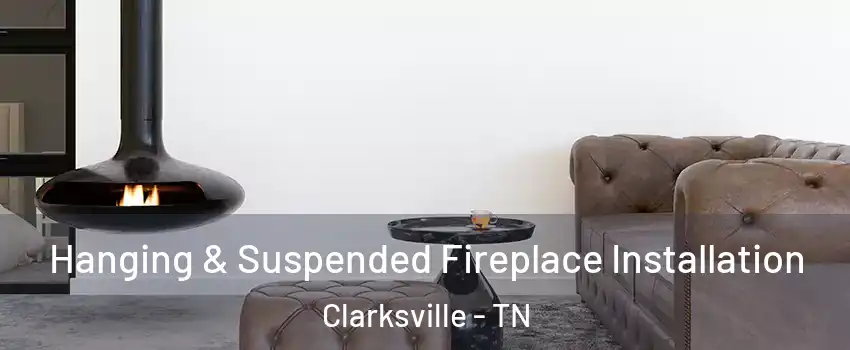 Hanging & Suspended Fireplace Installation Clarksville - TN