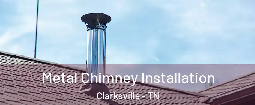 Metal Chimney Installation Clarksville - TN