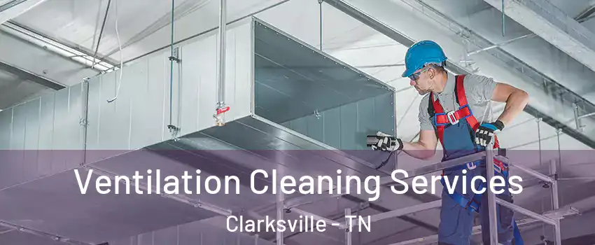 Ventilation Cleaning Services Clarksville - TN
