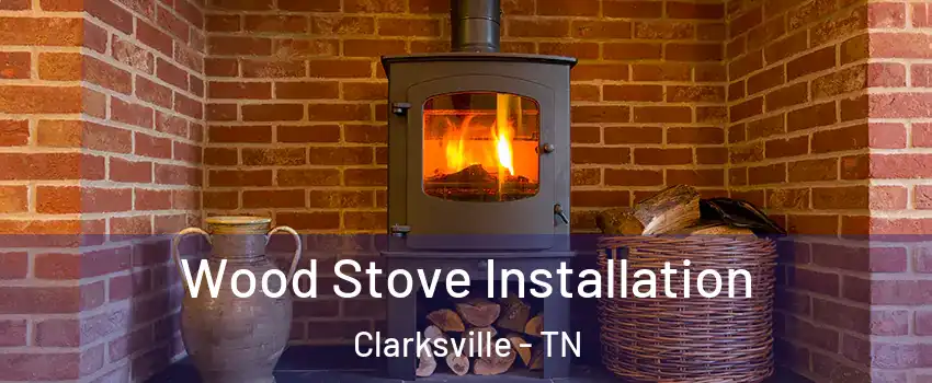 Wood Stove Installation Clarksville - TN